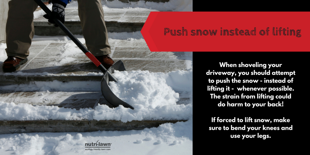 Push snow when shovelling.